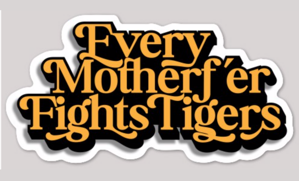 This window sticker turns your truck or car into a war wagon. Eat bread and salt and speak the truth. Every Motherf'er Fights Tigers. 