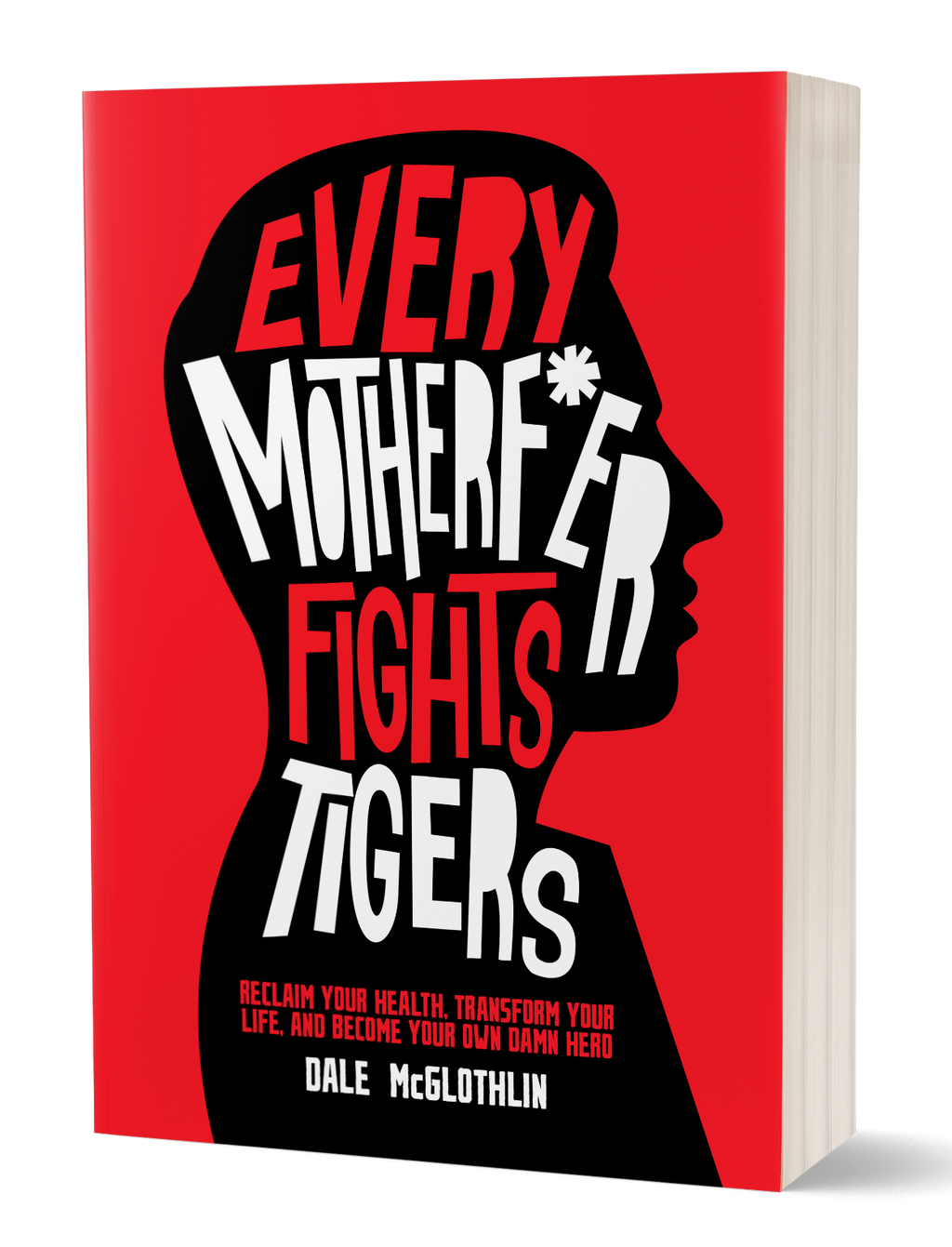 NEW BOOK! Every Motherf*er Fights Tigers: Reclaim Your Health, Transform Your Life, and Become Your Own Damn S/Hero