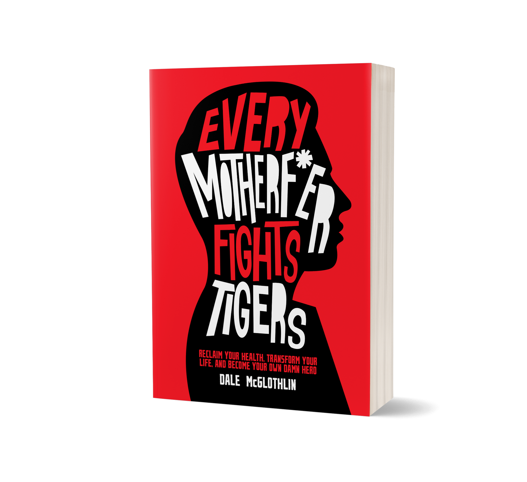 NEW BOOK! Every Motherf*er Fights Tigers: Reclaim Your Health, Transform Your Life, and Become Your Own Damn S/Hero