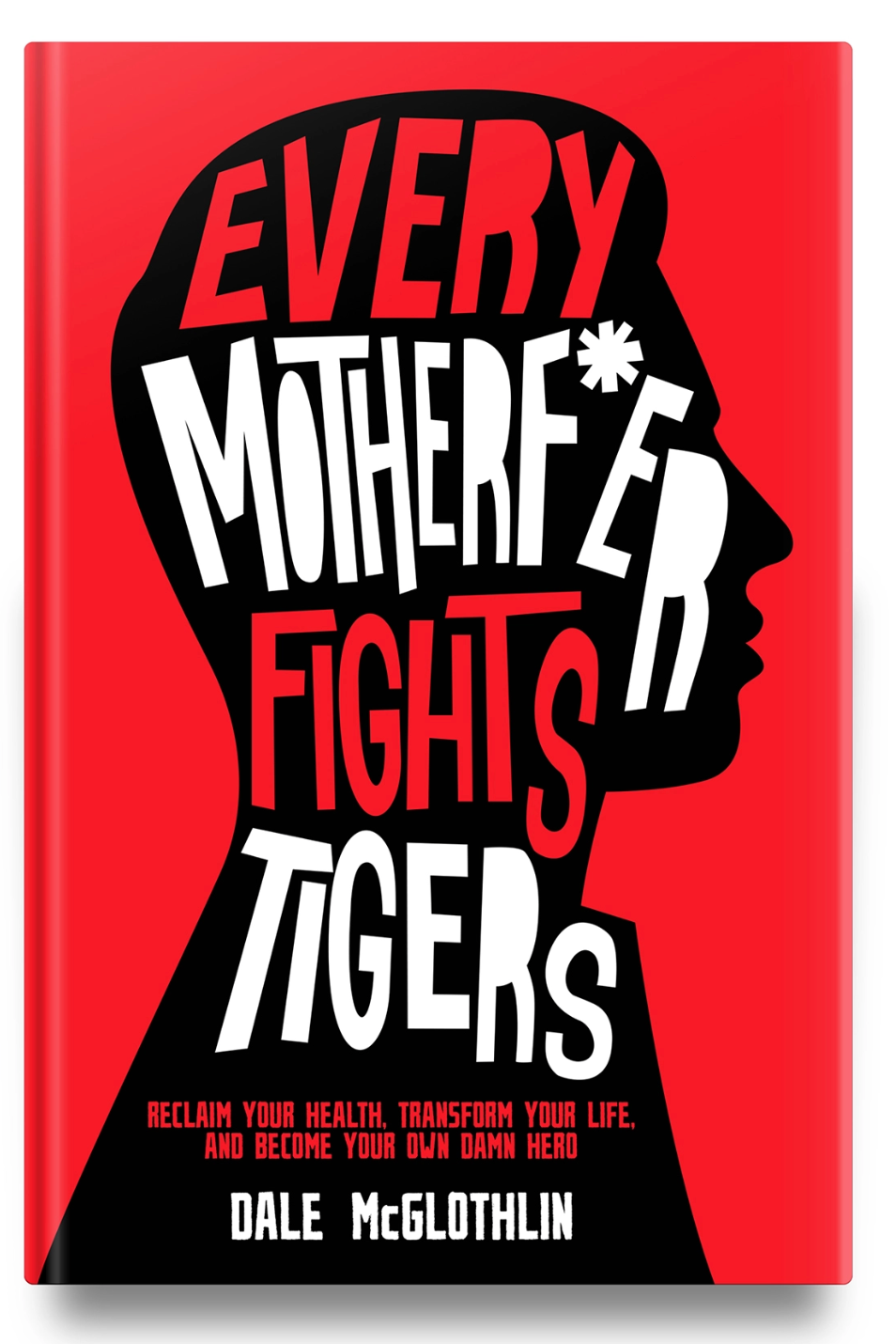 NEW BOOK! Every Motherf*er Fights Tigers: Reclaim Your Health, Transform Your Life, and Become Your Own Damn S/Hero